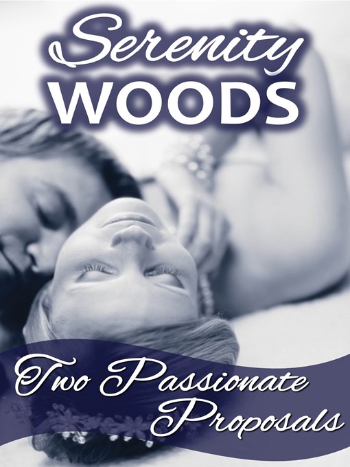 Title details for Two Passionate Proposals by Serenity Woods - Available